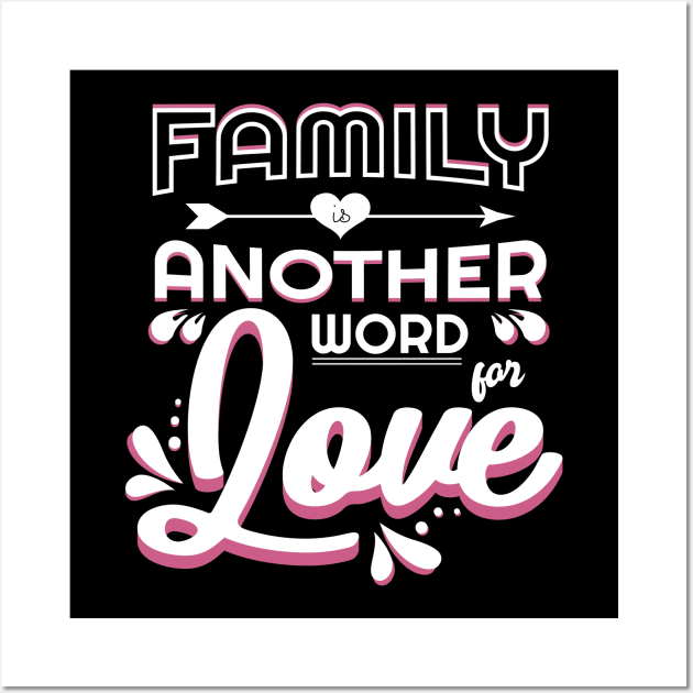 'Family Is Another Word For Love' Family Love Shirt Wall Art by ourwackyhome